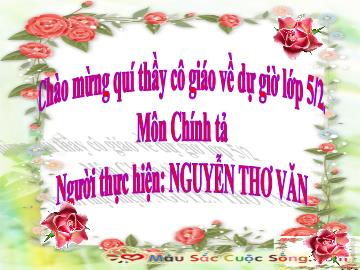 Bài giảng Tiếng việt lớp 5 - Chính tả Hành trình của bầy ong - Năm học 2012-2013 - Nguyễn Thơ Văn